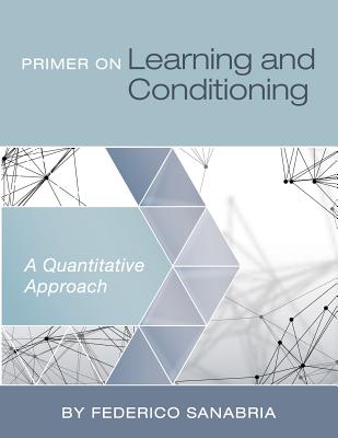Primer on Learning and Conditioning: A Quantitative Approach - Sanabria, Federico