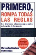 Primero, Rompa Todas Las Reglas - Buckingham, Marcus, and Coffman, Curt