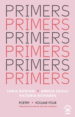 Primers Volume Four - Commane, Jane (Editor), and Moore, Kim (Editor), and Buxton, Lewis