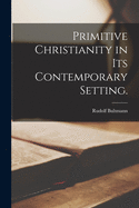 Primitive Christianity in its contemporary setting.