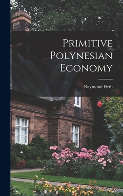 Primitive Polynesian Economy - Firth, Raymond 1901-2002