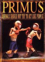 Primus: Animals Should Not Try To Act Like People