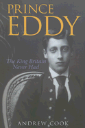 Prince Eddy: The King Britain Never Had