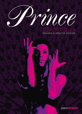 Prince: Life and Times: Revised and Updated Edition - Draper, Jason