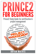 Prince2 for Beginners: Prince2 self study for Certification & Project Management - Mathis, Bryan