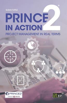 PRINCE2 in Action: Project management in real terms - Tuttle, Susan