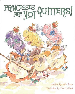 Princesses Are Not Quitters - Lum, Kate