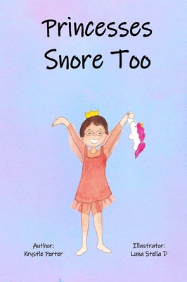 Princesses Snore Too - Porter, Krystle