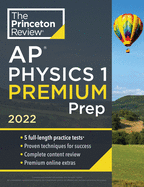 Princeton Review AP Physics 1 Premium Prep, 2022: 5 Practice Tests + Complete Content Review + Strategies & Techniques