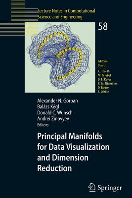 Principal Manifolds for Data Visualization and Dimension Reduction - Gorban, Alexander N (Editor), and K�gl, Bal�zs (Editor), and Wunsch, Donald C (Editor)