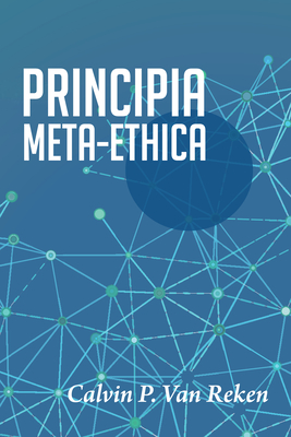 Principia Meta-Ethica - Van Reken, Calvin P