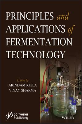 Principles and Applications of Fermentation Technology - Kuila, Arindam (Editor), and Sharma, Vinay (Editor)