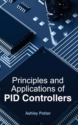 Principles and Applications of Pid Controllers - Potter, Ashley (Editor)