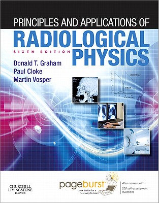 Principles and Applications of Radiological Physics - Graham, Donald, and Cloke, Paul, and Vosper, Martin