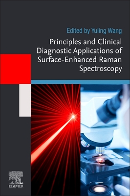 Principles and Clinical Diagnostic Applications of Surface-Enhanced Raman Spectroscopy - Wang, Yuling (Editor)