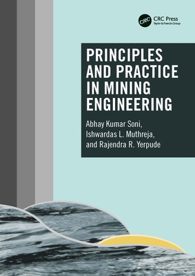 Principles and Practice in Mining Engineering - Soni, Abhay Kumar, and Muthreja, Ishwardas L., and Yerpude, Rajendra R.