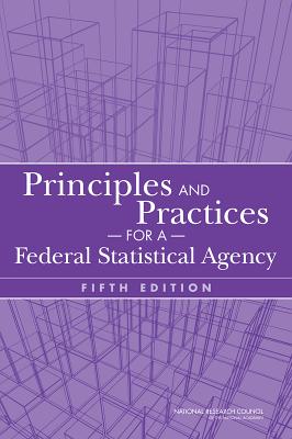 Principles and Practices for a Federal Statistical Agency - National Research Council, and Division of Behavioral and Social Sciences and Education, and Committee on National Statistics