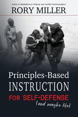 Principles-Based Instruction for Self-Defense (and maybe life) - Miller, Rory