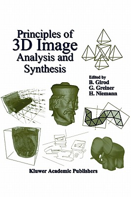 Principles of 3D Image Analysis and Synthesis - Girod, Bernd (Editor), and Greiner, G�nther (Editor), and Niemann, Heinrich (Editor)