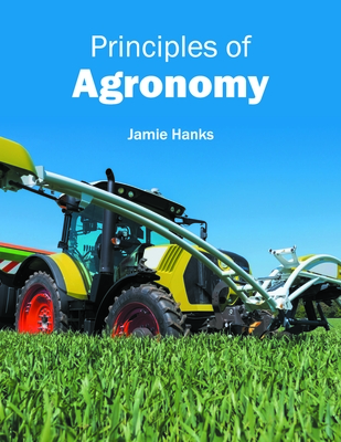 Principles of Agronomy - Hanks, Jamie (Editor)
