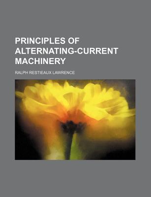 Principles of Alternating-Current Machinery - Lawrence, Ralph Restieaux