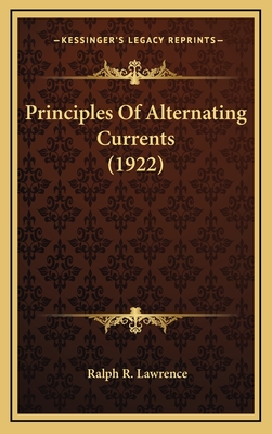 Principles of Alternating Currents (1922) - Lawrence, Ralph R