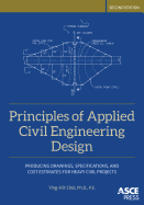 Principles of Applied Civil Engineering Design: Producing Drawings, Specifications, and Cost Estimates for Heavy Civil Projects