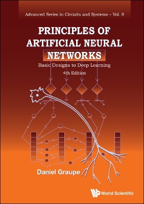 Principles Of Artificial Neural Networks: Basic Designs To Deep Learning (4th Edition) - Graupe, Daniel