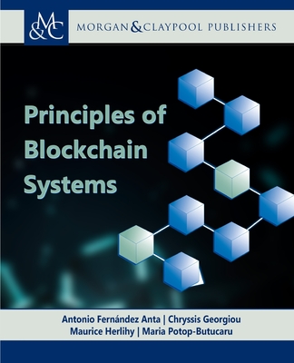 Principles of Blockchain Systems - Anta, Antonio Fern�ndez (Editor), and Georgiou, Chryssis (Editor), and Herlihy, Maurice (Editor)