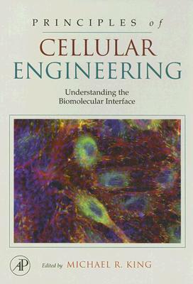 Principles of Cellular Engineering: Understanding the Biomolecular Interface - King, Michael R (Editor)