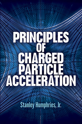 Principles of Charged Particle Acceleration - Humphries, Humphries