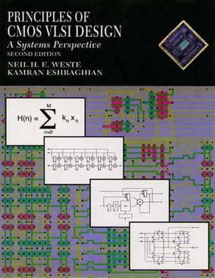 Principles of CMOS VLSI Design: A Systems Perspective - Weste, Neil H E, and Eshragian, Karman, and Eshragian, Kamran