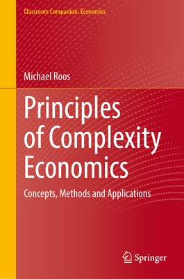 Principles of Complexity Economics: Concepts, Methods and Applications - Roos, Michael