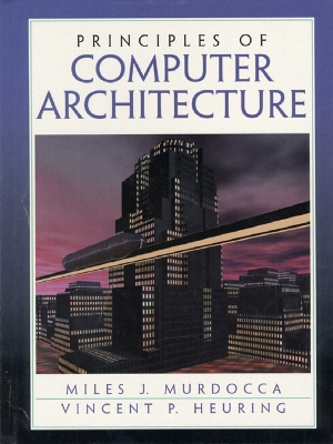 Principles of Computer Architecture - Murdocca, Miles, and Heuring, Vincent P