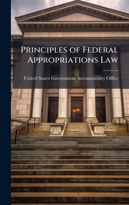 Principles of Federal Appropriations Law - United States Government Accountabili (Creator)