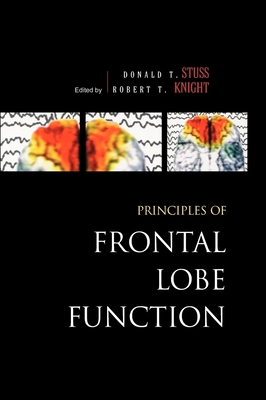 Principles of Frontal Lobe Function - Stuss, Donald T (Editor), and Knight, Robert T (Editor)