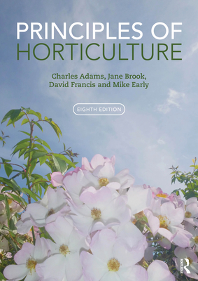 Principles of Horticulture - Adams, Charles, and Brook, Jane, and Francis, David