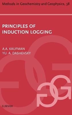 Principles of Induction Logging: Volume 38 - Kaufman, Avital (Editor), and Dashevsky, Yu a (Editor)