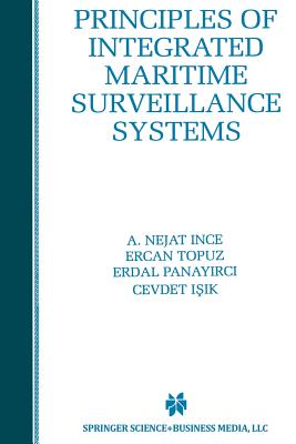 Principles of Integrated Maritime Surveillance Systems - Ince, A Nejat, and Topuz, Ercan, and Panayirci, Erdal