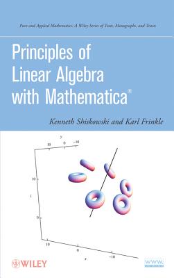 Principles of Linear Algebra with Mathematica - Shiskowski, Kenneth M., and Frinkle, Karl