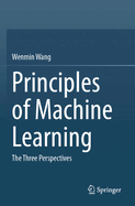 Principles of Machine Learning: The Three Perspectives