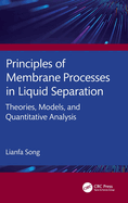 Principles of Membrane Processes in Liquid Separation: Theories, Models, and Quantitative Analysis