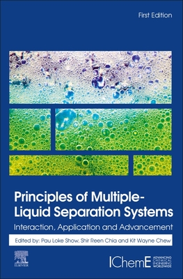 Principles of Multiple-Liquid Separation Systems: Interaction, Application and Advancement - Chew, Kit Wayne (Editor), and Chia, Shir Reen (Editor), and Show, Pau Loke (Editor)