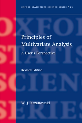 Principles of Multivariate Analysis: A User's Perspective - Krzanowski, W J