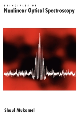 Principles of Nonlinear Optical Spectroscopy - Mukamel, Shaul