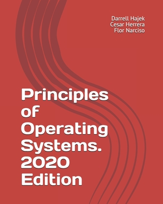 Principles of Operating Systems. 2020 Edition - Herrera, Cesar, and Narciso, Flor, and Hajek, Darrell W