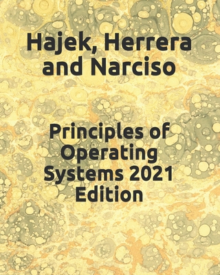 Principles of Operating Systems 2021 Edition - Herrera, Cesar, and Narciso, Flor, and Hajek, Darrell