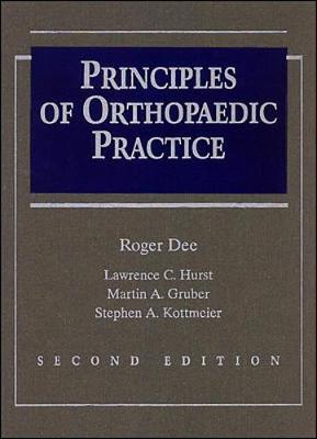 Principles of Orthopaedic Practice - Dee, Roger (Editor), and Gruber, Martin A (Editor), and Hurst, Lawrence C (Editor)