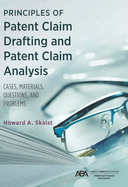 Principles of Patent Claim Drafting and Patent Claim Analysis: Cases, Material, Questions, and Problems