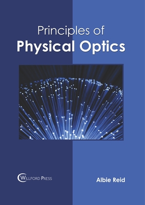 Principles of Physical Optics - Reid, Albie (Editor)